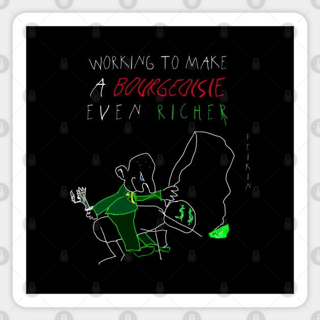 working to make a bourgeoisie even richer Sticker by Feikin